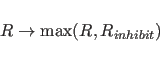 \begin{displaymath}
R \rightarrow {\rm max}(R, R_{inhibit})
\end{displaymath}