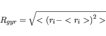 \begin{displaymath}
R_{gyr}=\sqrt{<{(r_i-<r_i>)}^{2}>}
\end{displaymath}