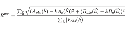 \begin{displaymath}
R^{vec} = \frac{ \sum_{\vec{h}}
\sqrt{(A_{obs}(\vec{h})-k...
...(\vec{h}))^2}}
{ \sum_{\vec{h}} \vert F_{obs}(\vec{h})\vert }
\end{displaymath}