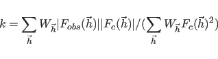 \begin{displaymath}
k=\sum_{\vec h}W_{\vec h}\vert F_{obs}({\vec h})\vert\vert F...
...{\vec h})\vert /
(\sum_{\vec h} W_{\vec h} F_{c}({\vec h})^2)
\end{displaymath}