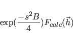 \begin{displaymath}
\exp({\frac{-s^2B}{4}}) F_{calc}({\vec h})
\end{displaymath}