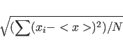 \begin{displaymath}
\sqrt{(\sum (x_i-<x>)^2)/N}
\end{displaymath}