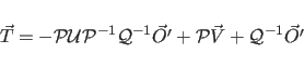 \begin{displaymath}
\vec{T} = -{\cal P} {\cal U} {\cal P}^{-1} {\cal Q}^{-1} \vec{O'}
+ {\cal P} \vec{V} + {\cal Q}^{-1} \vec{O'}
\end{displaymath}