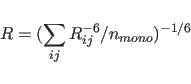 \begin{displaymath}
R = ( \sum_{ij} R_{ij}^{-6} / n_{mono} )^{-1/6}
\end{displaymath}
