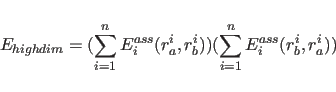 \begin{displaymath}
E_{highdim}= (\sum_{i=1}^{n} E_{i}^{ass}(r_{a}^{i}, r_{b}^{i}))
(\sum_{i=1}^{n} E_{i}^{ass}(r_{b}^{i}, r_{a}^{i}))
\end{displaymath}