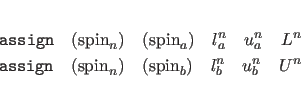 \begin{eqnarray*}
{\tt assign } \quad ( {\rm spin}_n ) \quad ( {\rm spin}_a )
...
...}_n ) \quad ( {\rm spin}_b )
\quad l_b^n \quad u_b^n \quad U^n
\end{eqnarray*}