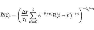 \begin{displaymath}
\bar{R}(t) = \left(\frac{\Delta t}{\tau_t} \sum_{t'=0}^t
e^{-t'/\tau_t} R(t-t')^{-m}\right)^{-1/m}
\end{displaymath}