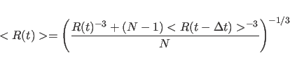 \begin{displaymath}
< R(t) > =
\left( \frac{R(t)^{-3} + (N-1)<R(t-\Delta t)>^{-3}}{N}\right)^{-1/3}
\end{displaymath}