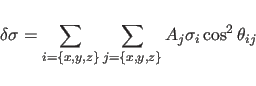 \begin{displaymath}
\delta \sigma = \sum_{i=\{x,y,z\}} \sum_{j=\{x,y,z\}} A_j \sigma_i \cos^2
\theta_{ij}
\end{displaymath}