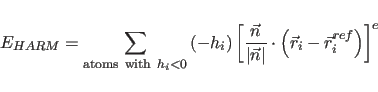\begin{displaymath}
E_{HARM}= \sum_{{\rm atoms with } h_i<0} \left( -h_i \right...
...} \cdot \left(\vec{r}_i - \vec{r}_i^{ref}\right)
\right]^{e}
\end{displaymath}