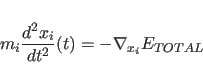 \begin{displaymath}
m_i{d^2x_i \over dt^2}(t) = -{\nabla}_{x_i}E_{TOTAL}
\end{displaymath}
