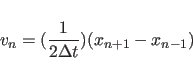 \begin{displaymath}
v_n = ( {1 \over 2 \Delta t} ) ( x_{n+1} - x_{n-1} )
\end{displaymath}