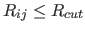 $R_{ij} \leq R_{cut}$