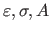 ${\varepsilon}, {\sigma}, A$