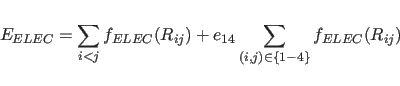 \begin{displaymath}
E_{ELEC} = {\sum_{i<j} f_{ELEC}(R_{ij})} + e_{14}\sum_{(i,j){\in}\{1-4\}}
f_{ELEC}(R_{ij})
\end{displaymath}