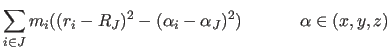 $\displaystyle \sum_{i\in J} m_i((r_i-R_J)^2-(\alpha_i-\alpha_J)^2)
\hspace{0.5in} \alpha \in (x,y,z)$