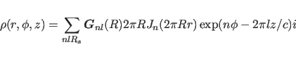 \begin{displaymath}
\rho (r, \phi, z) = \sum_{nlR_s} \mbox{\boldmath$G$}_{nl}(R)
2\pi R J_{n}(2\pi R r) \exp(n\phi-2\pi lz/c)i
\end{displaymath}
