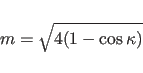 \begin{displaymath}
m = \sqrt{4 ( 1 - \cos{\kappa} ) }
\end{displaymath}