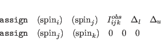 \begin{eqnarray*}
& & {\tt assign } \quad ( {\rm spin}_i ) \quad ( {\rm spin}_j ...
...{\rm spin}_j ) \quad ( {\rm spin}_k )
\quad 0 \quad 0 \quad 0
\end{eqnarray*}