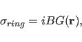 \begin{displaymath}
\sigma_{ring} = iBG({\bf r}),
\end{displaymath}