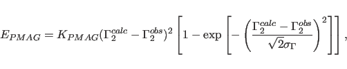 \begin{displaymath}
E_{PMAG}=K_{PMAG} (\Gamma_2^{calc}-\Gamma_2^{obs})^2
\left[...
...amma_2^{obs}}{\sqrt{2}\sigma_\Gamma}\right)^2\right]
\right],
\end{displaymath}