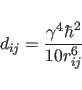 \begin{displaymath}
d_{ij} = \frac{\gamma^{4} \hbar^{2}}{10 r_{ij}^{6}}
\end{displaymath}