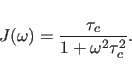\begin{displaymath}
J(\omega) = \frac{\tau_{c}}{1+\omega^{2}\tau_{c}^{2}}.
\end{displaymath}