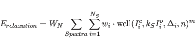\begin{displaymath}
E_{relaxation} = W_N \sum_{Spectra} \sum_{i=1}^{N_{S}} w_{i}...
...ot
\mbox{well}(I_{i}^{c}, k_{S} I_{i}^{o}, \Delta_{i}, n)^{m}
\end{displaymath}