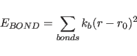 \begin{displaymath}
E_{BOND} = \sum_{bonds} k_b ( r - r_{0} )^{2}
\end{displaymath}