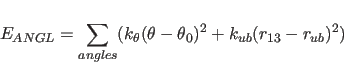 \begin{displaymath}
E_{ANGL} = \sum_{angles}
( k_{\theta} (\theta - \theta_{0} )^{2} + k_{ub} ( r_{13} - r_{ub} )^{2} )
\end{displaymath}