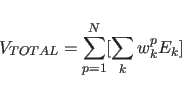 \begin{displaymath}
V_{TOTAL} = \sum_{p=1}^{N} [ \sum_{k} w^p_{k} E_{k} ]
\end{displaymath}