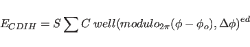 \begin{displaymath}
E_{CDIH}= S \sum C \; {well(modulo_{2\pi}(\phi-{\phi_o}),
\Delta\phi)}^{ed}
\end{displaymath}