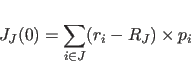 \begin{displaymath}
J_J(0)=\sum_{i\in J} (r_i-R_J)\times p_i
\end{displaymath}
