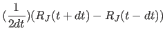 $\displaystyle ({1\over 2dt})(R_J(t+dt)-R_J(t-dt))$