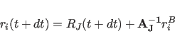 \begin{displaymath}
r_i(t+dt)=R_J(t+dt)+{\bf A^{-1}_{J}}r^B_{i}
\end{displaymath}