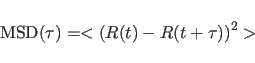 \begin{displaymath}\mbox{MSD}(\tau)=<(R(t)-R(t+\tau))^2>\end{displaymath}