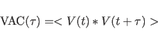 \begin{displaymath}\mbox{VAC}(\tau)=<V(t)*V(t+\tau)>\end{displaymath}