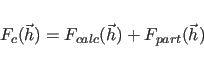 \begin{displaymath}
F_{c}(\vec{h})=F_{calc}(\vec{h})+F_{part}(\vec{h})
\end{displaymath}