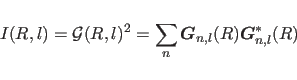 \begin{displaymath}
I(R,l) = {\cal G} (R,l)^2 = \sum_n
\mbox{\boldmath$G$}_{n,l} (R)
\mbox{\boldmath$G$}_{n,l}^* (R)
\end{displaymath}