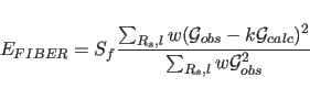 \begin{displaymath}
E_{FIBER} = S_f \frac
{\sum_{R_s,l} w ({\cal G}_{obs} - k {\cal G}_{calc})^2 }
{\sum_{R_s,l} w {\cal G}_{obs}^2 }
\end{displaymath}