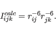 \begin{displaymath}
I_{ijk}^{calc} = r_{ij}^{-6} r_{jk}^{-6}.
\end{displaymath}