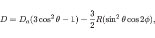 \begin{displaymath}
D=D_a (3\cos^2 \theta -1) + \frac{3}{2}R( \sin^2 \theta \cos 2\phi),
\end{displaymath}
