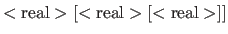 ${<\mbox{real}>[<\mbox{real}>[<\mbox{real}>]]}$